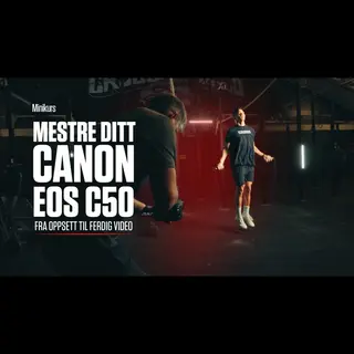 Kurs - Mestre ditt Canon EOS C50 Fra oppsett til ferdig video