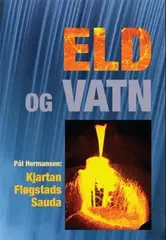 Eld og Vatn - Kjartan Fløgstads Sauda Pål Hermansen/Kjartan Fløgstad